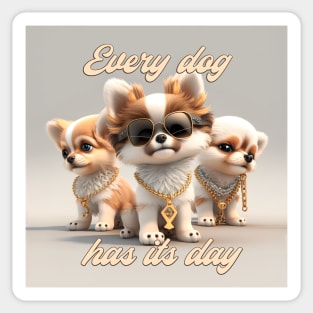 Every dog has its day. Get it. Sticker